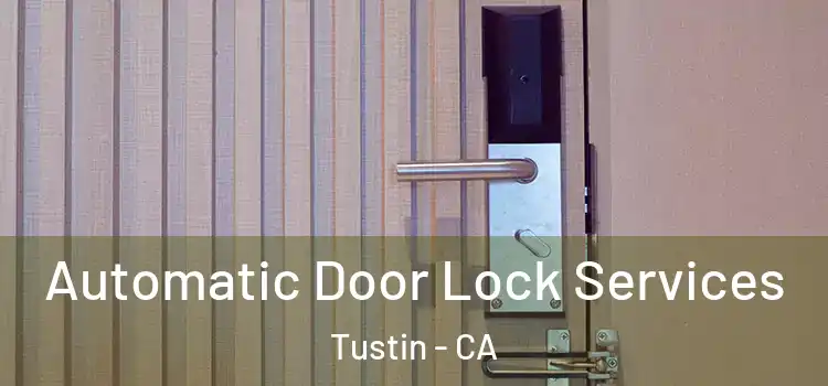  Automatic Door Lock Services Tustin - CA