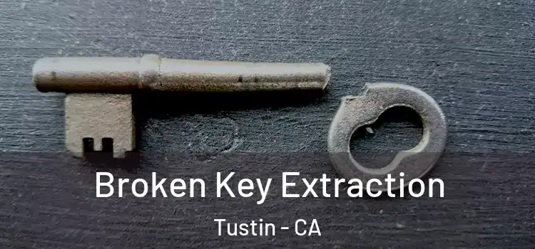  Broken Key Extraction Tustin - CA