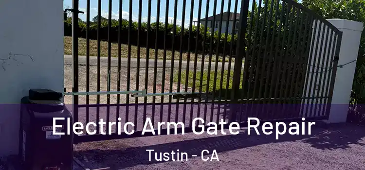 Electric Arm Gate Repair Tustin - CA