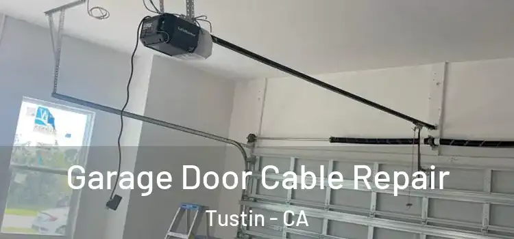  Garage Door Cable Repair Tustin - CA