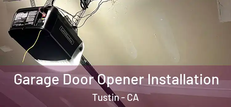  Garage Door Opener Installation Tustin - CA