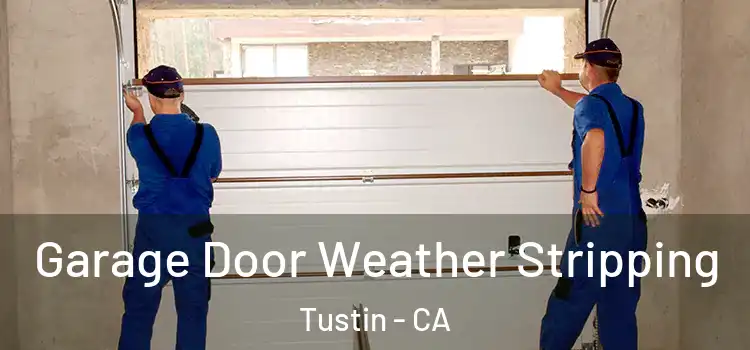  Garage Door Weather Stripping Tustin - CA