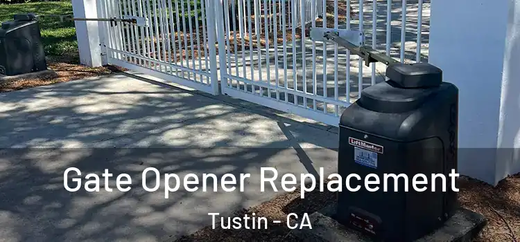  Gate Opener Replacement Tustin - CA