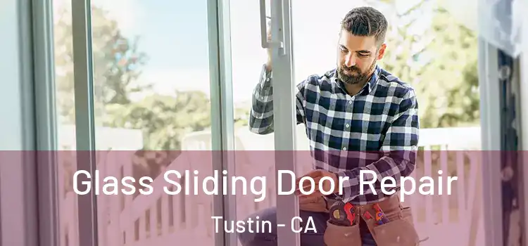 Glass Sliding Door Repair Tustin - CA