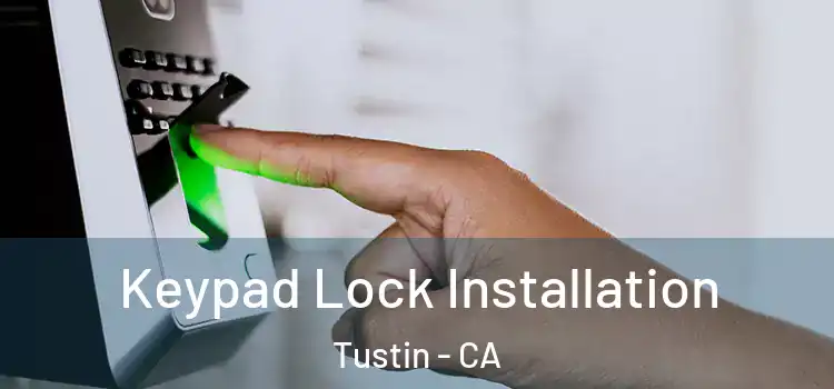  Keypad Lock Installation Tustin - CA