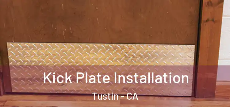 Kick Plate Installation Tustin - CA