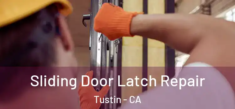 Sliding Door Latch Repair Tustin - CA