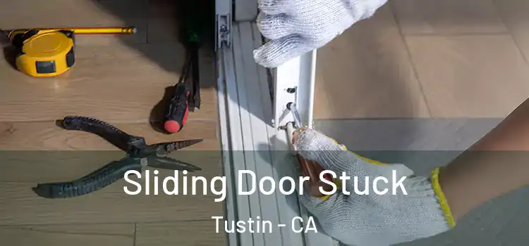 Sliding Door Stuck Tustin - CA